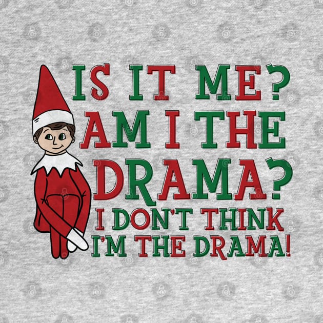 Is It Me Am I The Drama Funny Christmas Shirt by Pretty Phoxie LLC